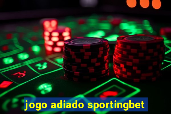 jogo adiado sportingbet